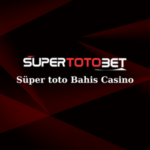 super toto giriş ve üyelik