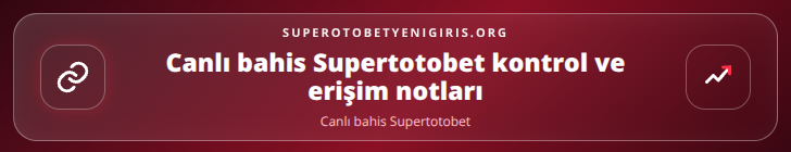 Canlı bahis Supertotobet kontrol adımları görseli