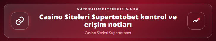 Casino Siteleri Supertotobet kontrol adımları görseli