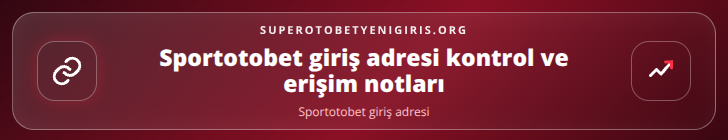 Sportotobet giriş adresi kontrol adımları görseli