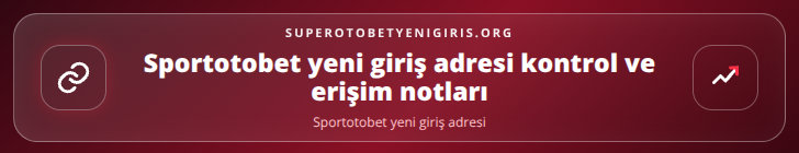 Sportotobet yeni giriş adresi kontrol adımları görseli