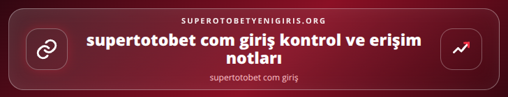 supertotobet com giriş kontrol adımları görseli