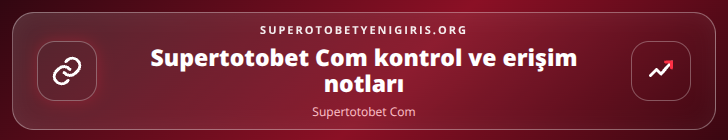 Supertotobet Com kontrol adımları görseli