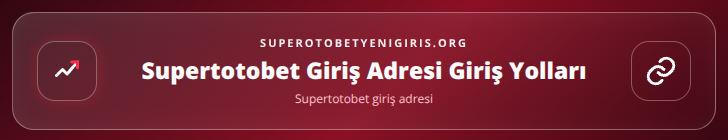 Supertotobet giriş adresi içerik görseli