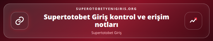 Supertotobet Giriş kontrol adımları görseli