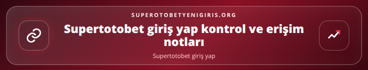 Supertotobet giriş yap kontrol adımları görseli