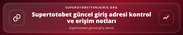 Supertotobet güncel giriş adresi kontrol adımları görseli