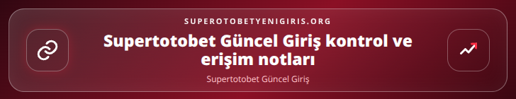 Supertotobet Güncel Giriş kontrol adımları görseli