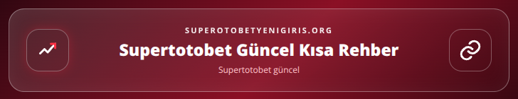 Supertotobet güncel içerik görseli