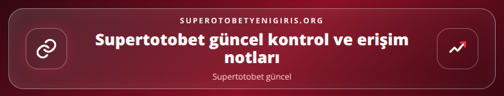 Supertotobet güncel kontrol adımları görseli
