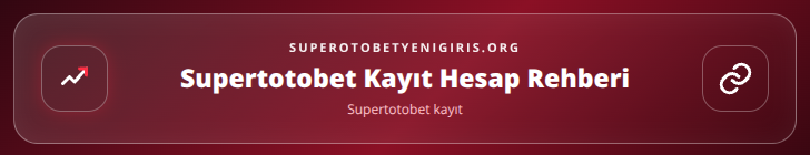 Supertotobet kayıt içerik görseli