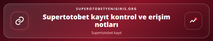 Supertotobet kayıt kontrol adımları görseli