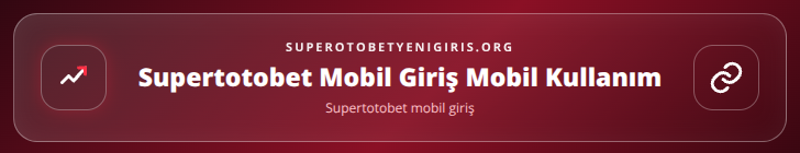 Supertotobet mobil giriş içerik görseli