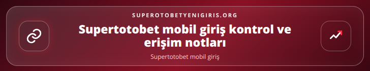 Supertotobet mobil giriş kontrol adımları görseli