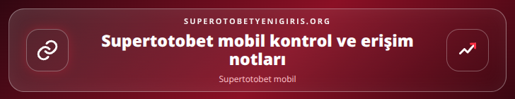 Supertotobet mobil kontrol adımları görseli