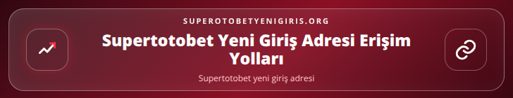 Supertotobet yeni giriş adresi içerik görseli