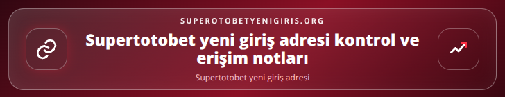 Supertotobet yeni giriş adresi kontrol adımları görseli