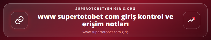 www supertotobet com giriş kontrol adımları görseli